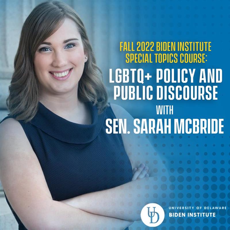Fall 2022 Biden Institute Speacial Topics Course: LGBTQ+ Policy and Public Discourse with Sen. Sarah McBride