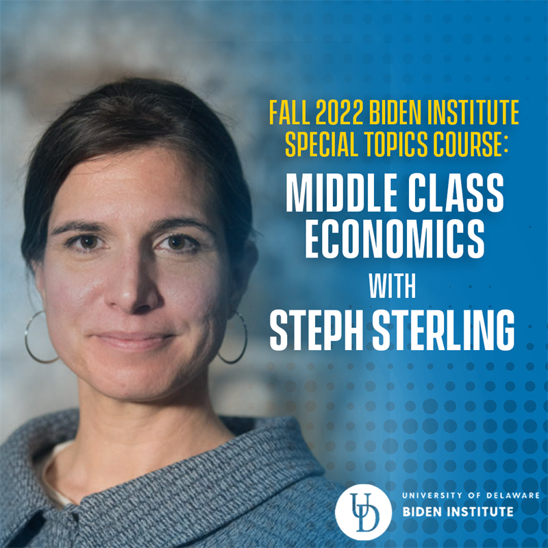 Fall 2022 Biden Institute Speacial Topics Course: Middle Class Economics with Steph Sterling