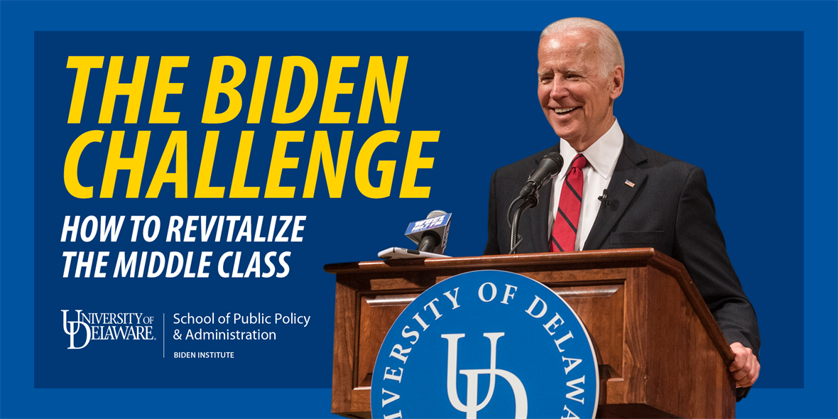 The Biden Challenge at the University of Delaware: How to Revitalize the Middle Class