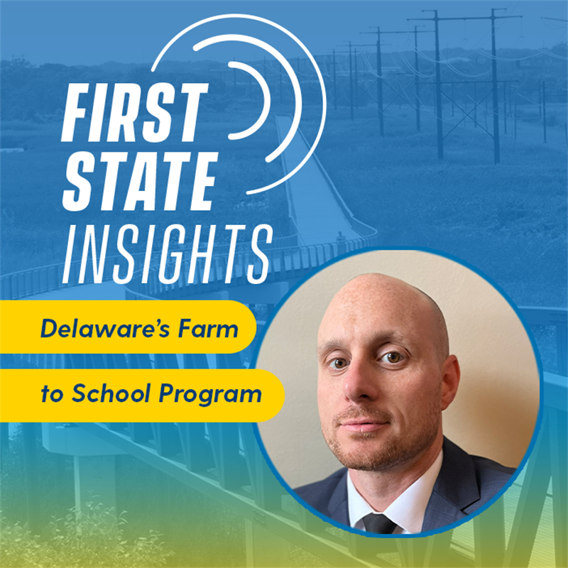 Photo of Scott Schuster, Delaware's Farm to School​ Coordinator, on the First State Insights episode cover titled Delaware's Farm to School Program