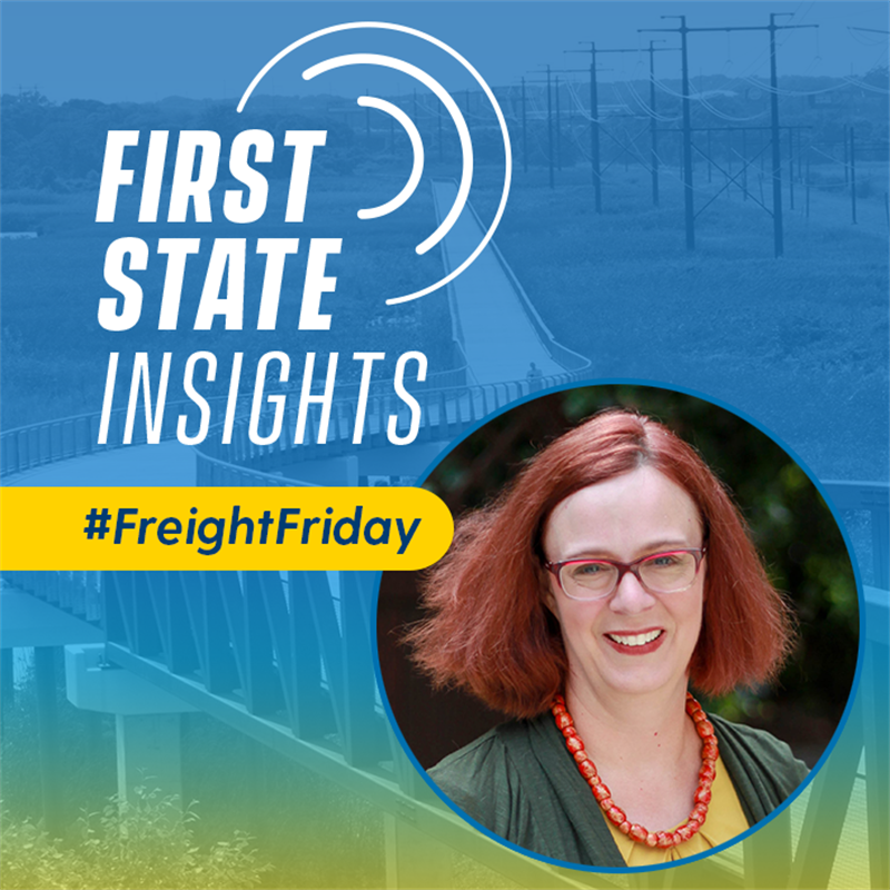 First State Insights #Freight Friday with Cathy Roberson