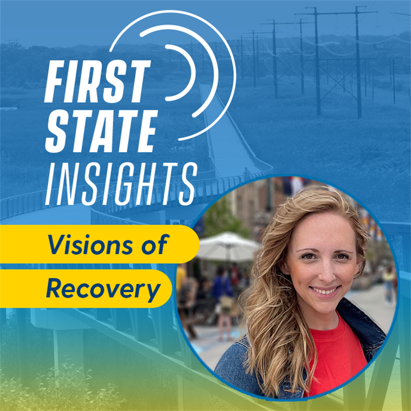 First State Insights Visions of Recovery with Katelyn Andrews