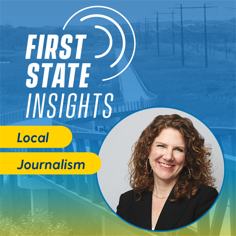 Cover photo of First State Insights Episode on Local Journalism with Allison Taylor Levine