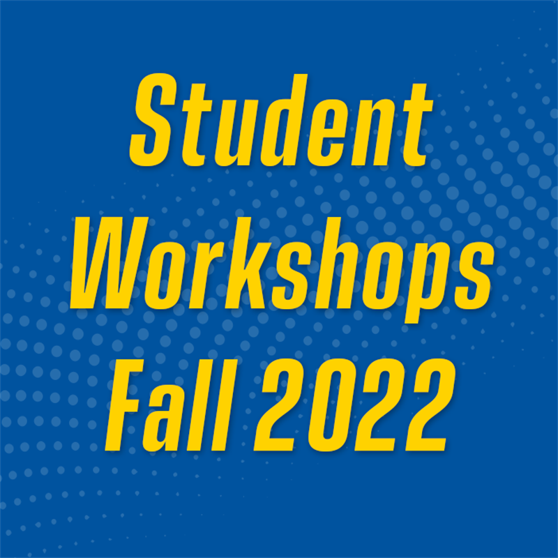Student Workshops for Fall 2022