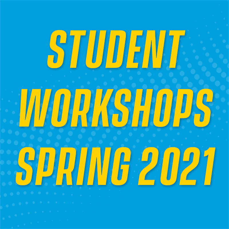 Student Workshops Spring 2021